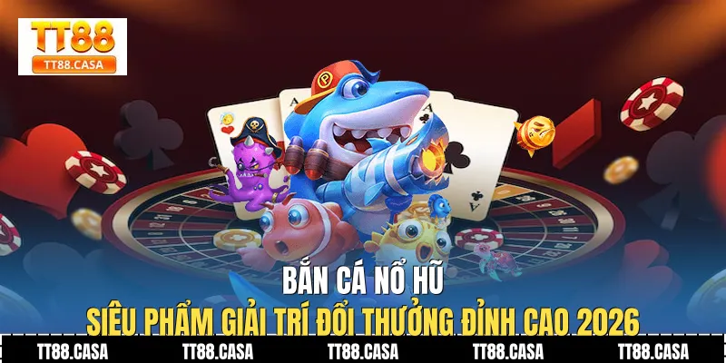 Bắn Cá Nổ Hũ