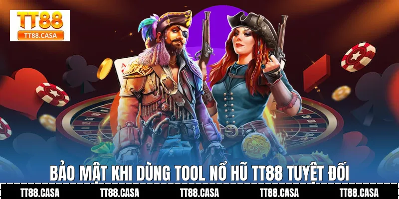 Bảo Mật Khi Dùng Tool Nổ Hũ TT88 Tuyệt Đối
