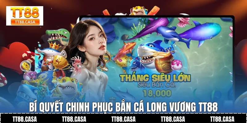Bí Quyết Chinh Phục Bắn Cá Long Vương TT88