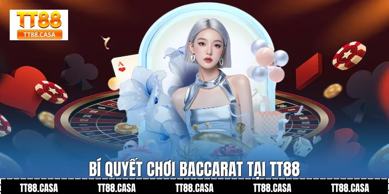 Bí Quyết Chơi Baccarat Tại TT88