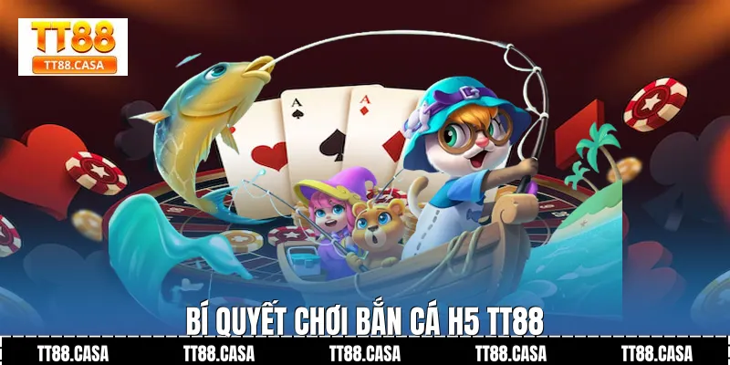 Bí quyết chơi bắn cá h5 TT88 