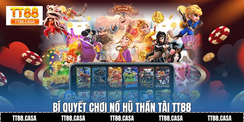 Bí quyết chơi nổ hũ thần tài TT88