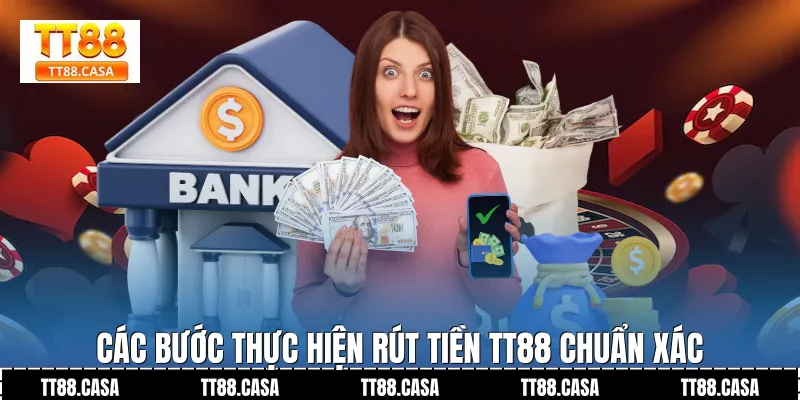 Các Bước Thực Hiện Rút Tiền TT88 Chuẩn Xác