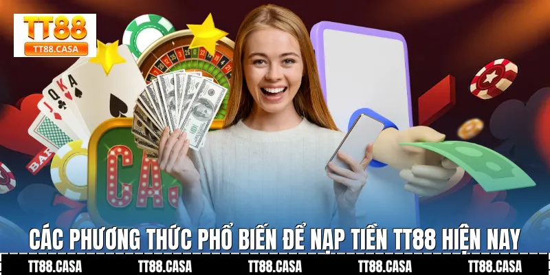 Các phương thức phổ biến để Nạp Tiền TT88 hiện nay