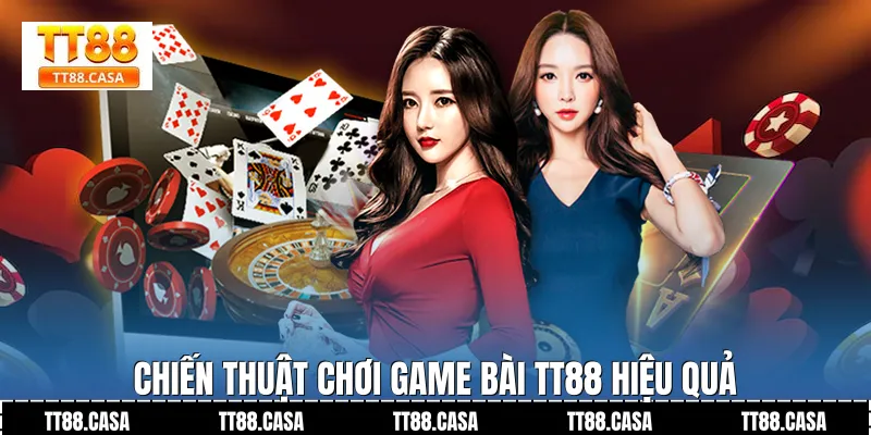 Chiến Thuật Chơi Game Bài TT88 Hiệu Quả