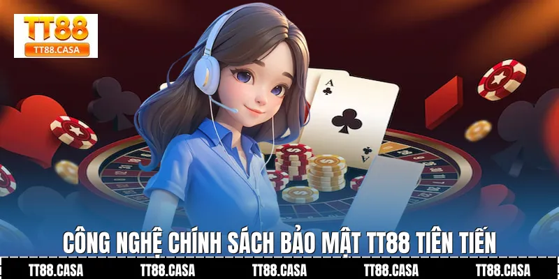 Công Nghệ Chính Sách Bảo Mật TT88 Tiên Tiến