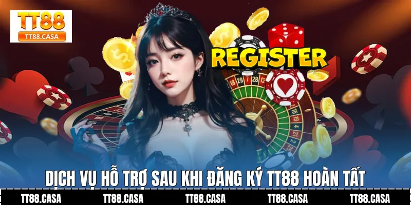 Dịch vụ hỗ trợ sau khi Đăng Ký TT88 hoàn tất