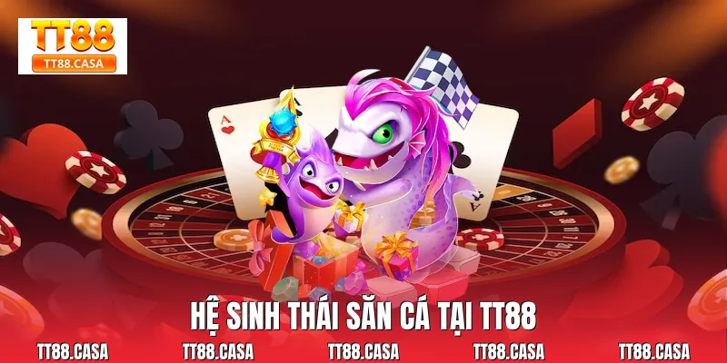 Hệ sinh thái săn cá tại TT88