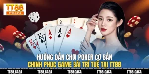 Hướng Dẫn Chơi Poker Cơ Bản
