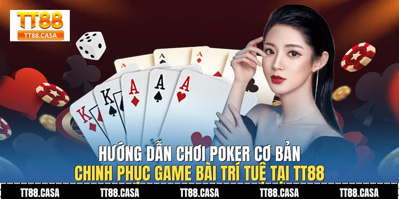 Hướng Dẫn Chơi Poker Cơ Bản