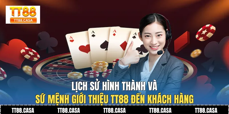 Lịch sử hình thành và sứ mệnh Giới Thiệu TT88 đến khách hàng