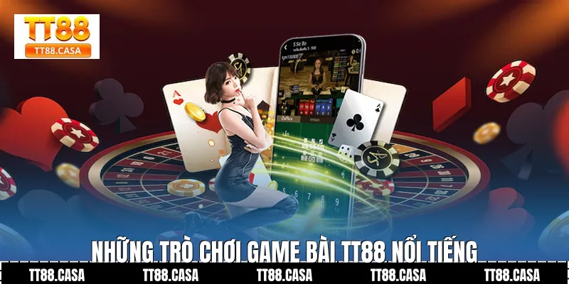 Những Trò Chơi Game Bài TT88 Nổi Tiếng