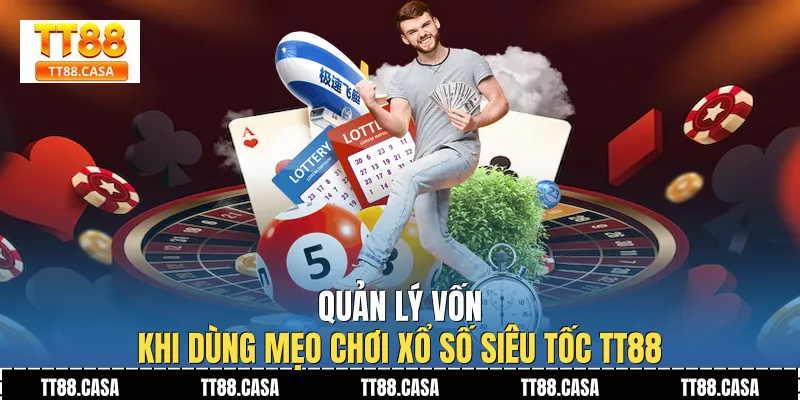 Quản lý vốn khi dùng Mẹo Chơi Xổ Số Siêu Tốc TT88