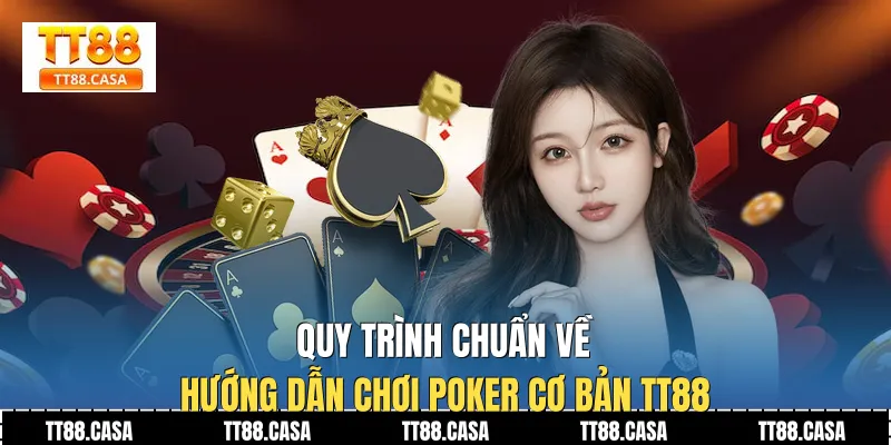 Quy trình chuẩn về hướng dẫn chơi poker cơ bản TT88