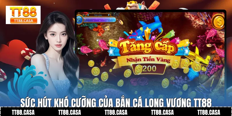 Sức Hút Khó Cưỡng Của Bắn Cá Long Vương TT88