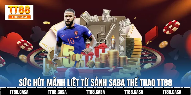 Sức hút mãnh liệt từ sảnh SABA Thể Thao TT88