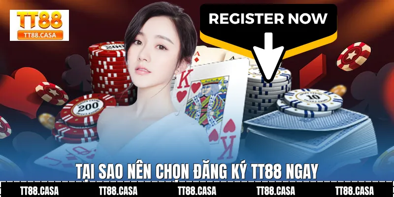 Tại Sao Nên Chọn Đăng Ký TT88 Ngay