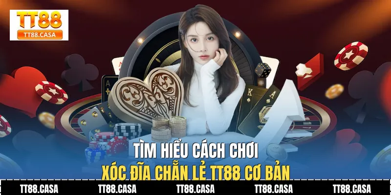 Tìm Hiểu Cách Chơi Xóc Đĩa Chẵn Lẻ TT88 Cơ Bản