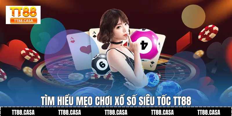 Tìm hiểu Mẹo Chơi Xổ Số Siêu Tốc TT88 