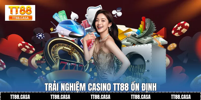 Trải Nghiệm Casino TT88 Ổn Định