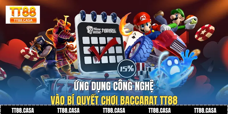 Ứng Dụng Công Nghệ Vào Bí Quyết Chơi Baccarat TT88