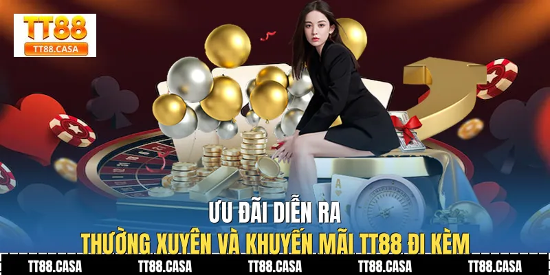 Ưu Đãi Diễn Ra Thường Xuyên Và Khuyến Mãi TT88 Đi Kèm