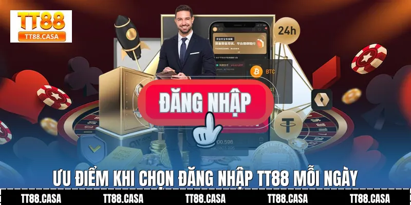Ưu điểm khi chọn Đăng Nhập TT88 mỗi ngày
