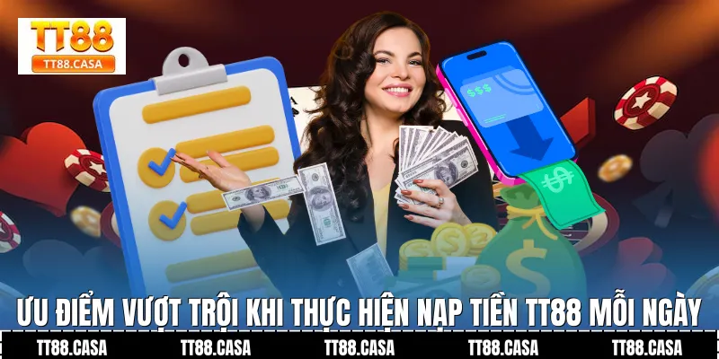 Ưu điểm vượt trội khi thực hiện Nạp Tiền TT88 mỗi ngày