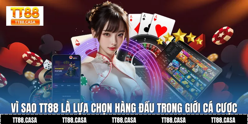 Vì sao TT88 là lựa chọn hàng đầu trong giới cá cược